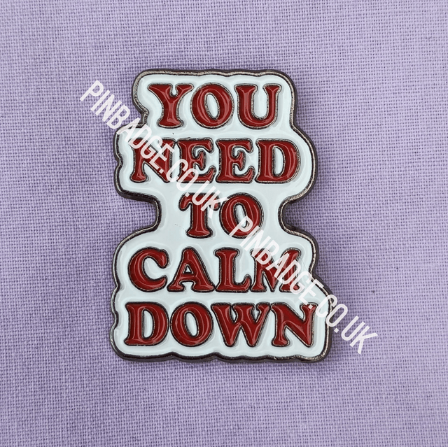 You need to calm down