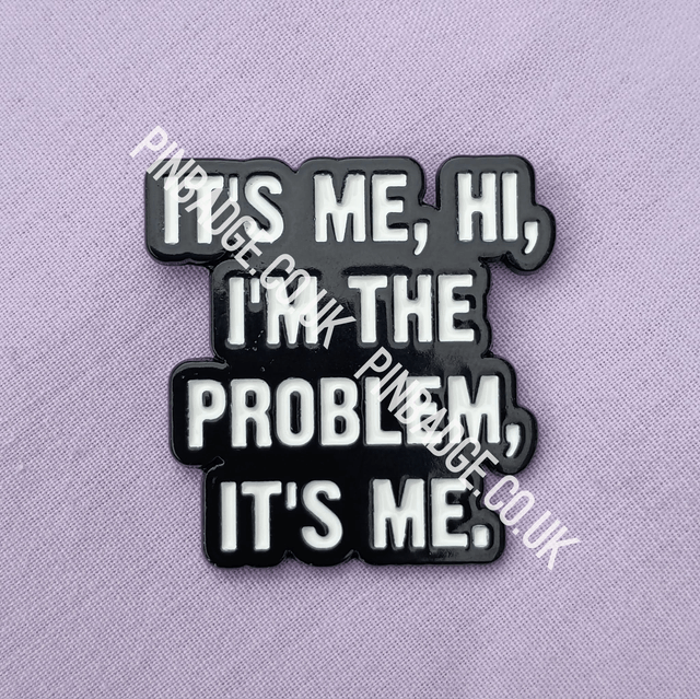 It's me, Hi, I'm the problem, it's me