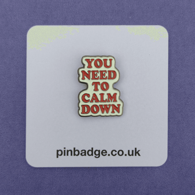 You need to calm down
